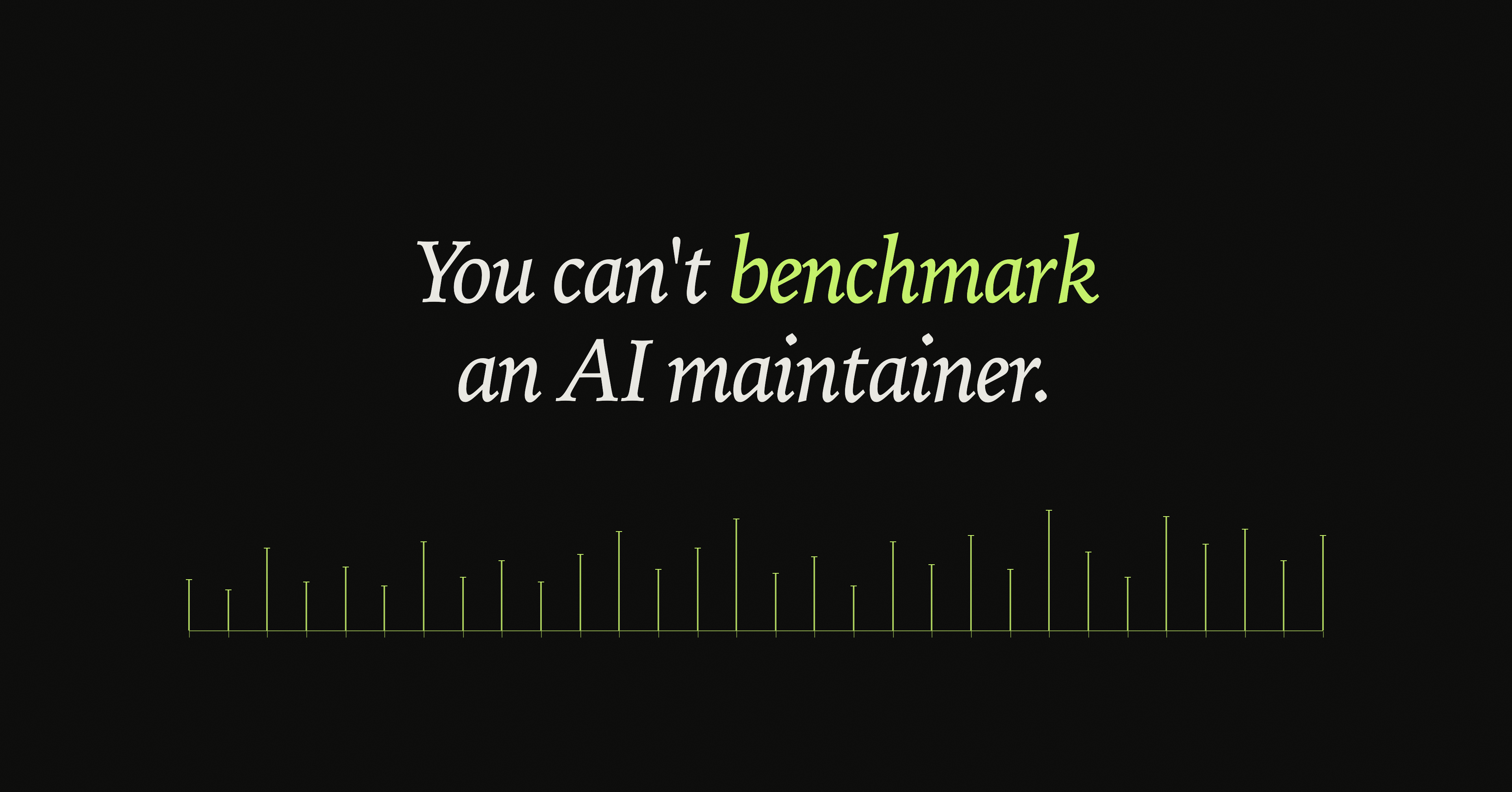 You can't benchmark an AI maintainer.