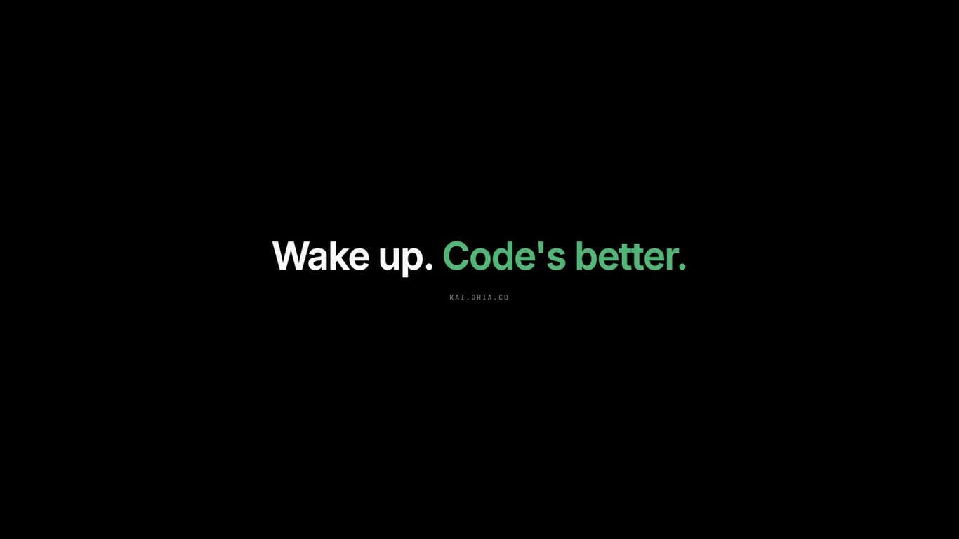Wake up. Code's better.